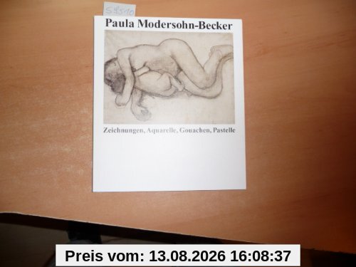 Paula Modersohn-Becker: Zeichnungen, Aquarelle, Gouachen, Pastelle