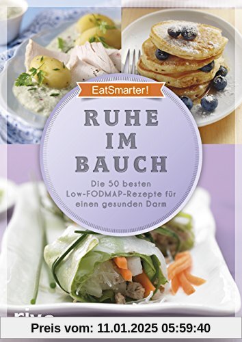 Ruhe im Bauch: Die 50 besten Low-FODMAP-Rezepte für einen gesunden Darm