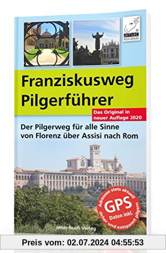 Franzisksuweg Pilgerführer - Der Pilgerweg für alle Sinne von Florenz über Assisi nach Rom - Auflage 2020; DIE Alternati