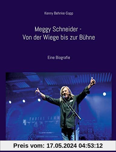 Meggy Schneider - Von der Wiege bis zur Bühne: Eine Biografie