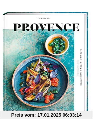 Provence: Reise durch die Sonne in 100 Rezepten