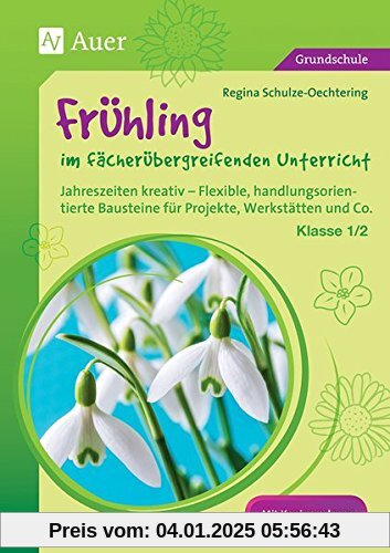 Frühling im fächerübergreifenden Unterricht 1-2: Jahreszeiten kreativ - Flexible, handlungsorientie rte Bausteine für Pr