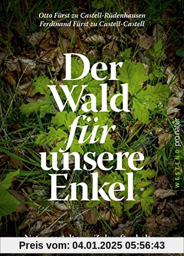 Der Wald für unsere Enkel: Natur gestalten - Zukunft erhalten