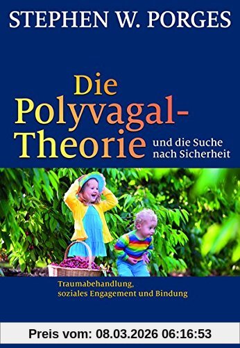 Porges, Stephen W. Die Polyvagal-Theorie Und Die Suche Nach Sicherheit, Traumabehandlung, Soziales Engagement Und Bindung
