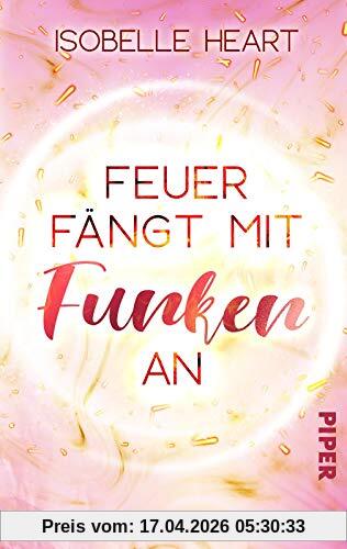 Feuer fängt mit Funken an: Roman. Eine New-Adult-Romance.