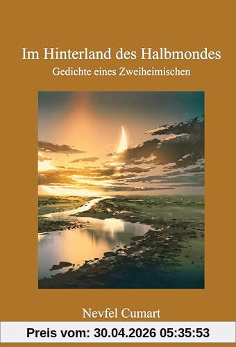 Im Hinterland des Halbmondes: Gedichte eines Zweiheimischen
