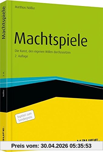 Machtspiele: Wie wir unseren Willen durchsetzen (Haufe Fachbuch)