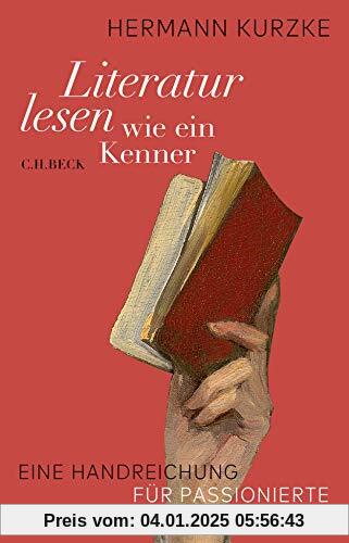 Literatur lesen wie ein Kenner: Eine Handreichung für passionierte Leserinnen und Leser