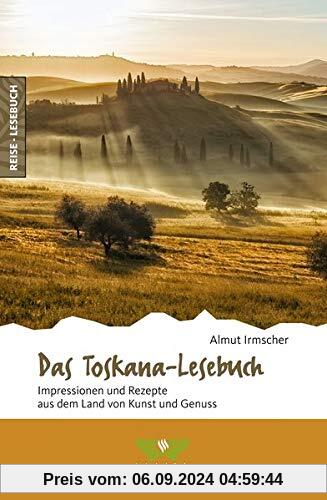 Das Toskana-Lesebuch: Impressionen und Rezepte aus dem Land von Kunst und Genuss (Reise-Lesebuch / Reiseführer für alle 