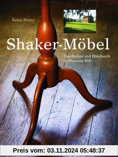 Shaker Möbel: Geschichte und Handwerk in Pleasant Hill