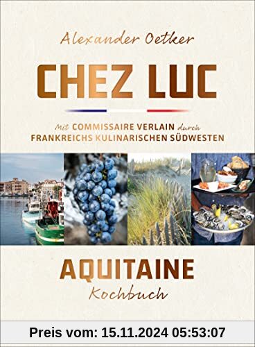 Chez Luc: Mit Commissaire Verlain durch Frankreichs kulinarischen Südwesten. Das Aquitaine-Kochbuch