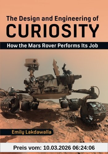 Emily Lakdawalla The Design And Engineering Of Curiosity, How The Mars Rover Performs Its Job (Springer Praxis Books)