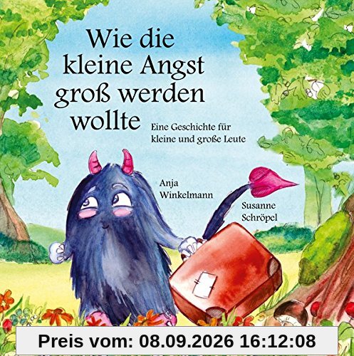 Wie die kleine Angst groß werden wollte: Eine Geschichte für kleine und große Leute