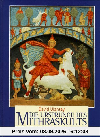 Die Ursprünge des Mithraskults. Kosmologie und Erlösung in der Antike
