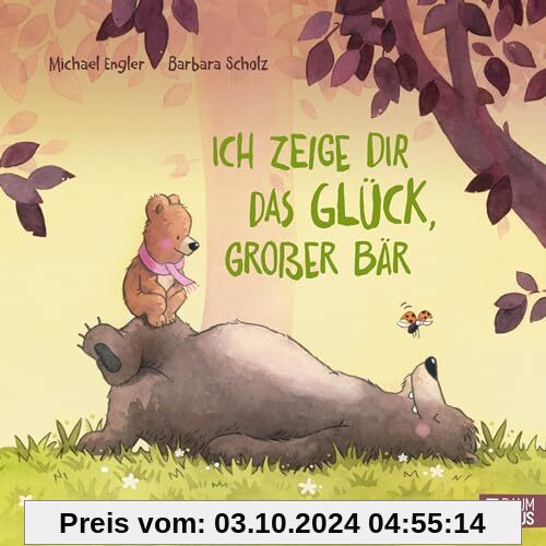 Ich zeige dir das Glück, großer Bär: Ein liebevolles Bilderbuch über wahre Stärke und gemeinsames Glück