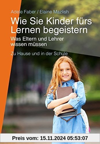 Wie Sie Kinder fürs Lernen begeistern: Was Eltern und Lehrer wissen müssen