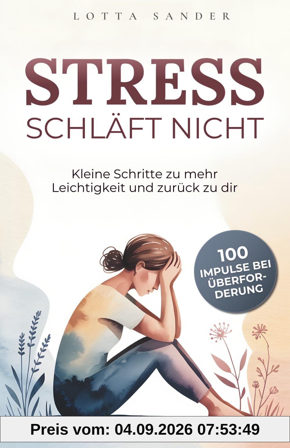 Stress schläft nicht: 100 Impulse bei Überforderung - Kleine Schritte zu mehr Leichtigkeit und zurück zu dir