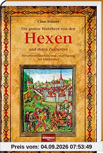 Die gantze Wahrheyt von den Hexen und deren Zaubereyn: Hexenverständnis und -verfolgung im Mittelalter