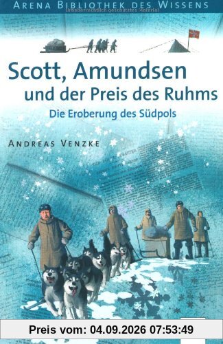 Scott, Amundsen und der Preis des Ruhms: Die Eroberung des Südpols. Lebendige Geschichte