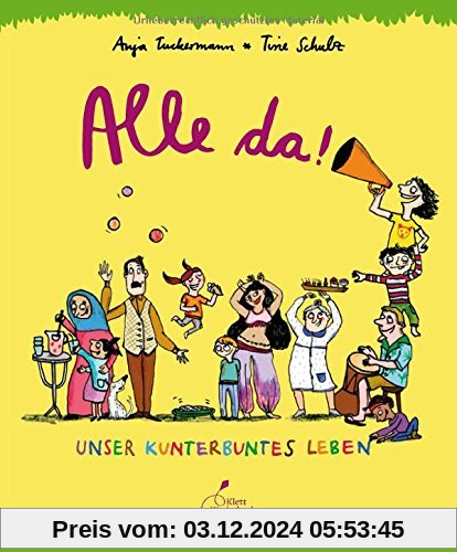 Alle da!: Unser kunterbuntes Leben