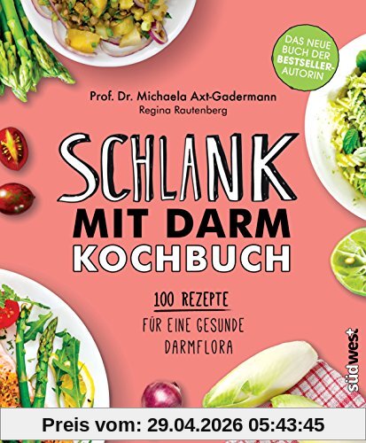 Schlank mit Darm Kochbuch: 100 Rezepte für eine gesunde Darmflora