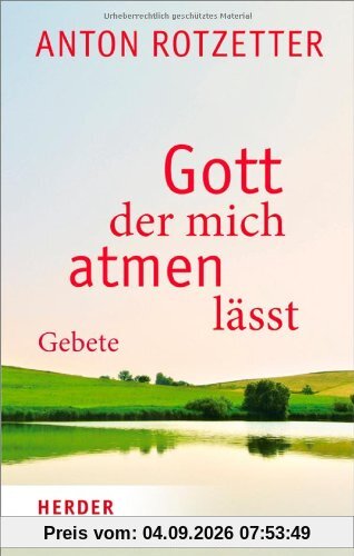 Gott, der mich atmen lässt: Gebete