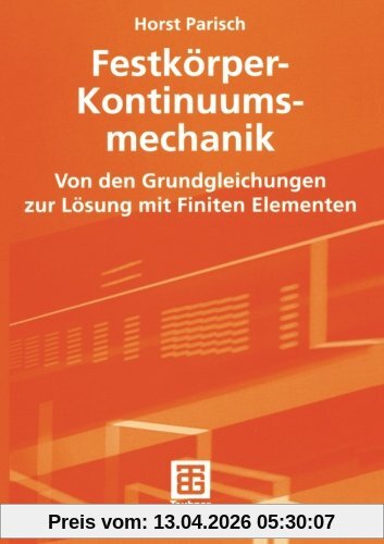 Festkörper-Kontinuumsmechanik: Von Den Grundgleichungen Zur Lösung Mit Finiten Elementen (Teubner Studienbücher Technik)