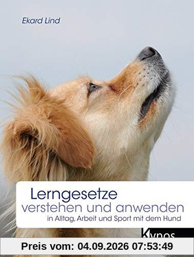 Lerngesetze verstehen und anwenden: in Alltag, Arbeit und Sport mit dem Hund