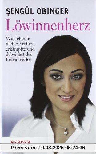 Sengül Obinger Löwinnenherz, Wie Ich Mir Meine Freiheit Erkämpfte Und Dabei Fast Das Leben Verlor
