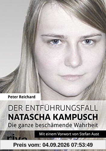 Der Entführungsfall Natascha Kampusch: Die ganze beschämende Wahrheit