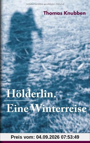 Hölderlin. Eine Winterreise