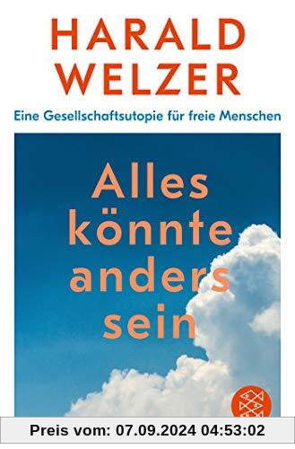 Alles könnte anders sein: Eine Gesellschaftsutopie für freie Menschen