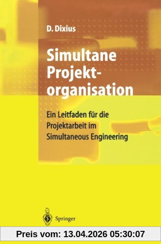 Simultane Projektorganisation: Ein Leitfaden Für Die Projektarbeit Im Simultaneous Engineering