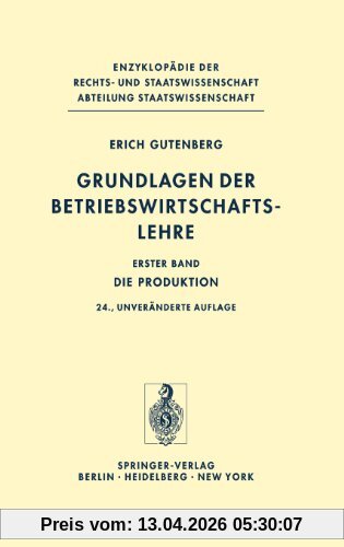 Grundlagen der Betriebswirtschaftslehre: Die Produktion: Bd. I (Enzyklopädie der Rechts- und Staatswissenschaft / Abteilung Staatswissenschaft)