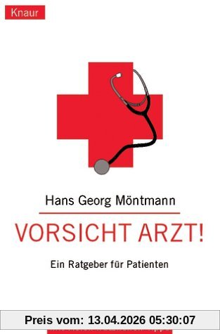 Vorsicht Arzt! Ein Ratgeber für Patienten