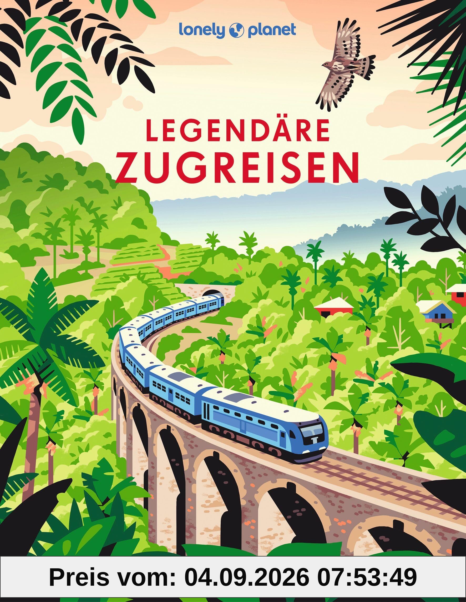 LONELY PLANET Bildband Legendäre Zugreisen: Die spektakulärsten Bahntrips weltweit