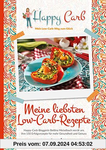 Happy Carb: Meine liebsten Low-Carb-Rezepte: Happy-Carb-Bloggerin Bettina Meiselbach verrät uns ihre 150 Erfolgsrezepte 