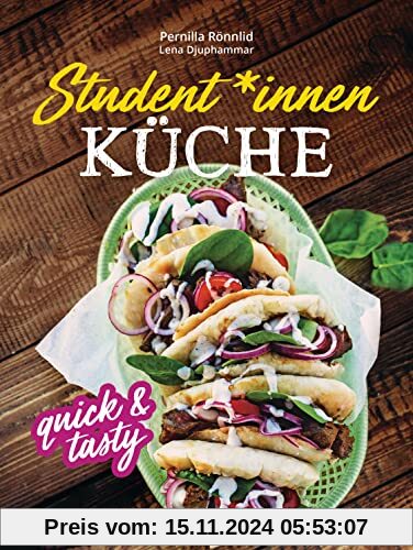 Student*innenküche quick & tasty: 60 schnelle, gesunde, leckere Rezepte mit vegetarischen und veganen Varianten