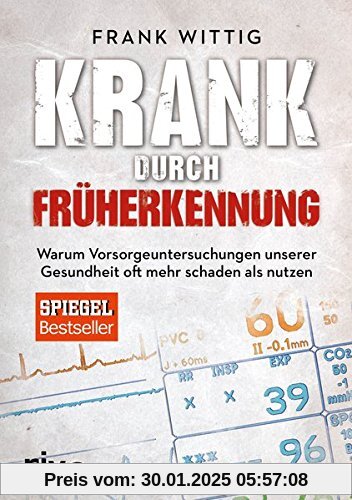 Krank durch Früherkennung: Warum Vorsorgeuntersuchungen unserer Gesundheit oft mehr schaden als nutzen