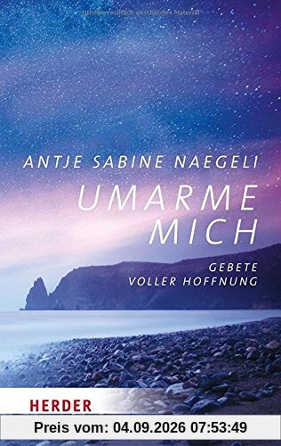 Umarme mich: Gebete voller Hoffnung (Herder Spektrum)