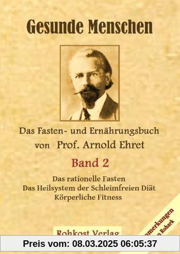 Gesunde Menschen Band 2: Das Fasten - und Ernährungsbuch von Prof. Arnold Ehret