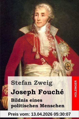Joseph Fouché: Bildnis eines politischen Menschen