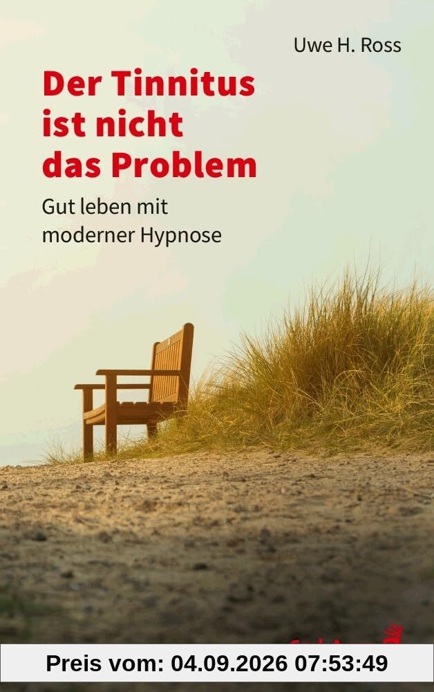 Der Tinnitus ist nicht das Problem: Gut leben mit moderner Hypnose (Fachbücher für jede:n)