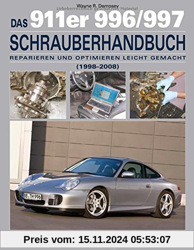 Das 911er 996/997 Schrauberhandbuch (1998-2008): Reparieren und Optimieren leicht gemacht