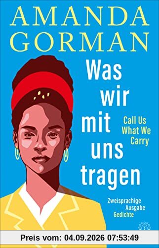 Was wir mit uns tragen – Call Us What We Carry: Zweisprachige Ausgabe: mit The Hill We Climb – Den Hügel hinauf