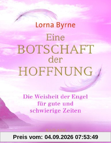 Eine Botschaft der Hoffnung: Die Weisheit der Engel für gute und schwierige Zeiten