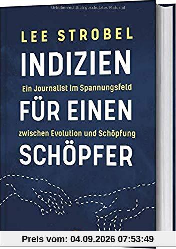 Indizien für einen Schöpfer: Ein Journalist im Spannungsfeld zwischen Evolution und Schöpfung