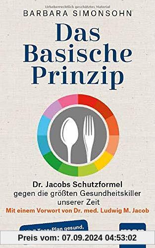 Das Basische Prinzip. Dr. Jacobs Schutzformel gegen die größten Gesundheitskiller unserer Zeit: Mit einem Vorwort von Dr