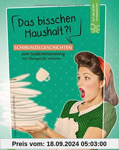 Fit-im Kopf-Vorlesebücher für Senioren: Das bisschen Haushalt?! - Schmunzelgeschichten zum Gedächtnistraining mit Übunge