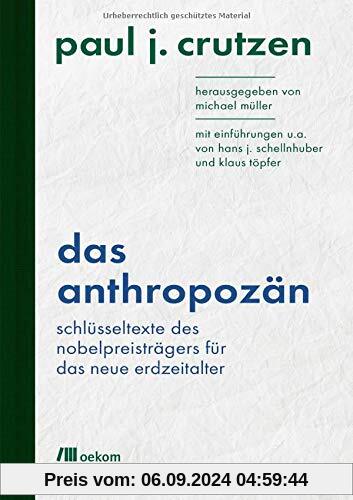 Das Anthropozän: Schlüsseltexte des Nobelpreisträgers für das neue Erdzeitalter: Mit Einführungen u.a. von Hans J. Schel